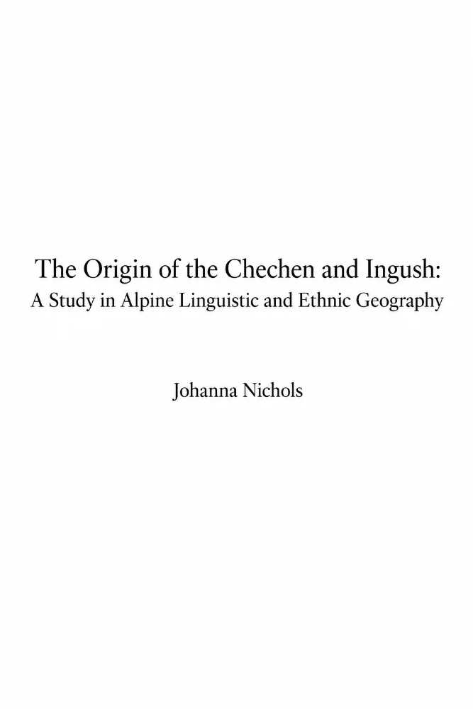 The Origin of the Chechen and Ingush: A Study in Alpine Linguistic and Ethnic Geography